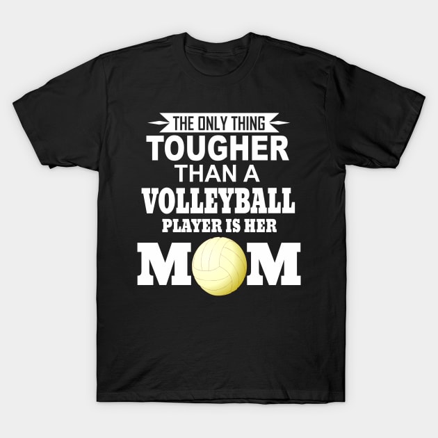 Volleyball Mom | The Only Thing Tougher Than A Volleyball Player Is Her Mom T-Shirt by Flextees